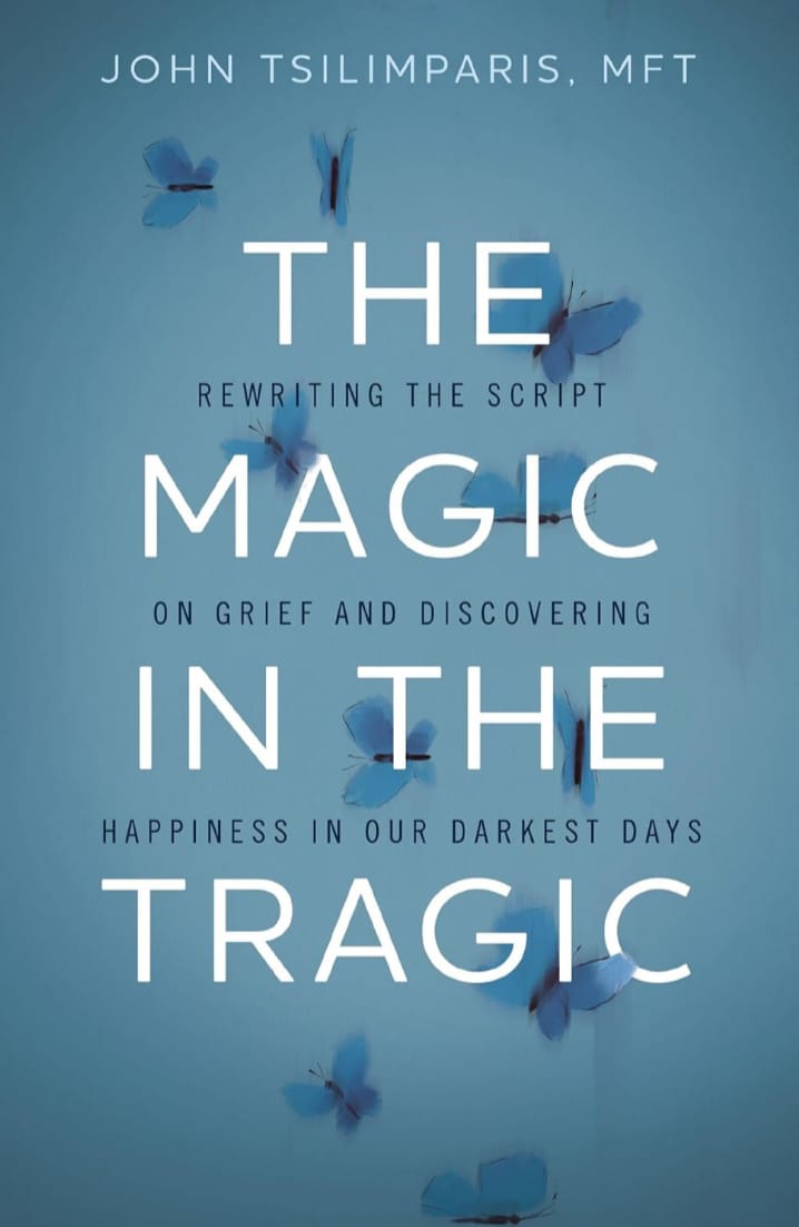 THE MAGIC IN THE TRAGIC : REWRITING THE SCRIPT ON GRIEF AND DISCOVERING HAPPINESS IN OUR DARKEST DAYS